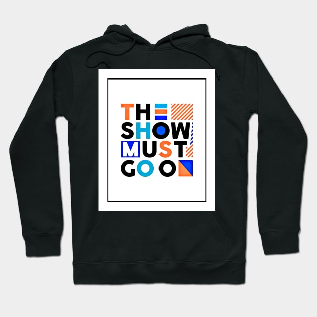 The show must go on - Best Selling Hoodie by bayamba